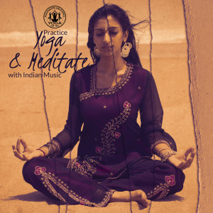 Album Practice Yoga & Meditate with Indian Music, Open Mind and Relax from Various