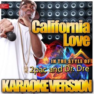 ดาวน์โหลดและฟังเพลง California Love (In the Style of 2pac and Dr. Dre) (Karaoke Version) พร้อมเนื้อเพลงจาก Ameritz Top Tracks