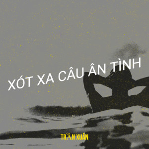 Listen to Xót Xa Câu Ân Tình song with lyrics from Trần Xuân