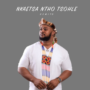 อัลบัม Nkaetsa Ntho Tsohle ศิลปิน Semito