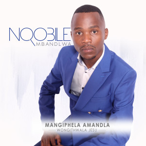 Nqobile Mbandlwa的專輯Mangiphela Amandla (Wongithwala Jesu)