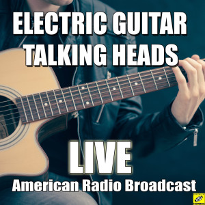 收听Talking Heads的Electric Guitar (Live)歌词歌曲