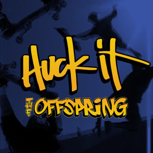 ดาวน์โหลดและฟังเพลง Huck It (Explicit) พร้อมเนื้อเพลงจาก The Offspring