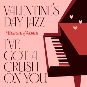 Beegie Adair的專輯Valentine's Day Jazz: I've Got A Crush On You
