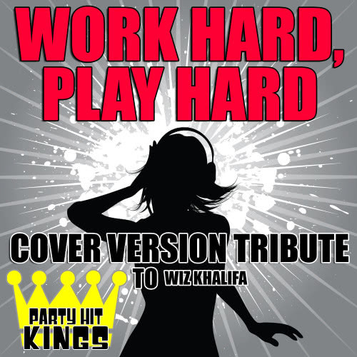 Work Hard, Play Hard (Cover Version Tribute to Wiz Khalifa) (Explicit)