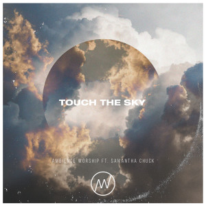 Dengarkan lagu Touch the Sky nyanyian Ambience Worship dengan lirik