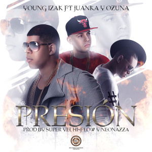 Dengarkan Presion (feat. Juanka & Ozuna) lagu dari Young Izak dengan lirik