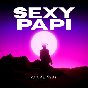 Listen to SEXY PAPI song with lyrics from KAMAL MIAH