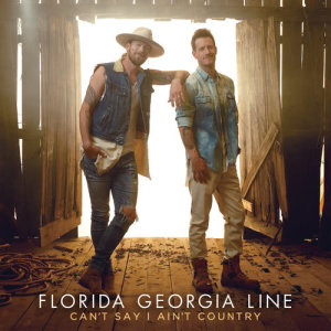 Florida Georgia Line的專輯Can't Say I Ain't Country