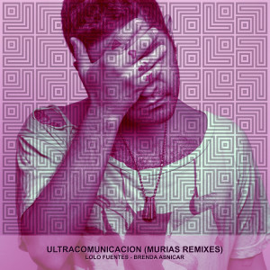 收聽Lolo Fuentes的Ultracomunicación (Murias Remix 1)歌詞歌曲