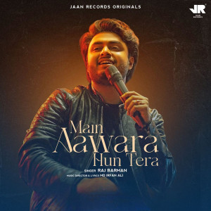 收聽Raj Barman的Main Aawara Hu Tera歌詞歌曲