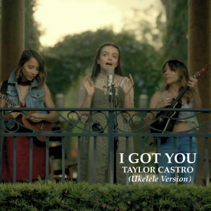 Album I Got You (Ukulele Version) from Taylor Castro