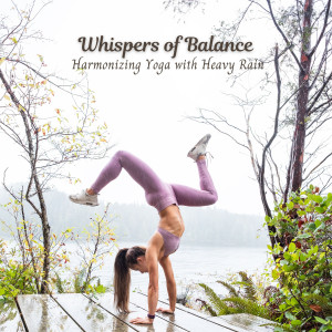 Yoga Flow的专辑Whispers of Balance: Harmonizing Yoga with Heavy Rain