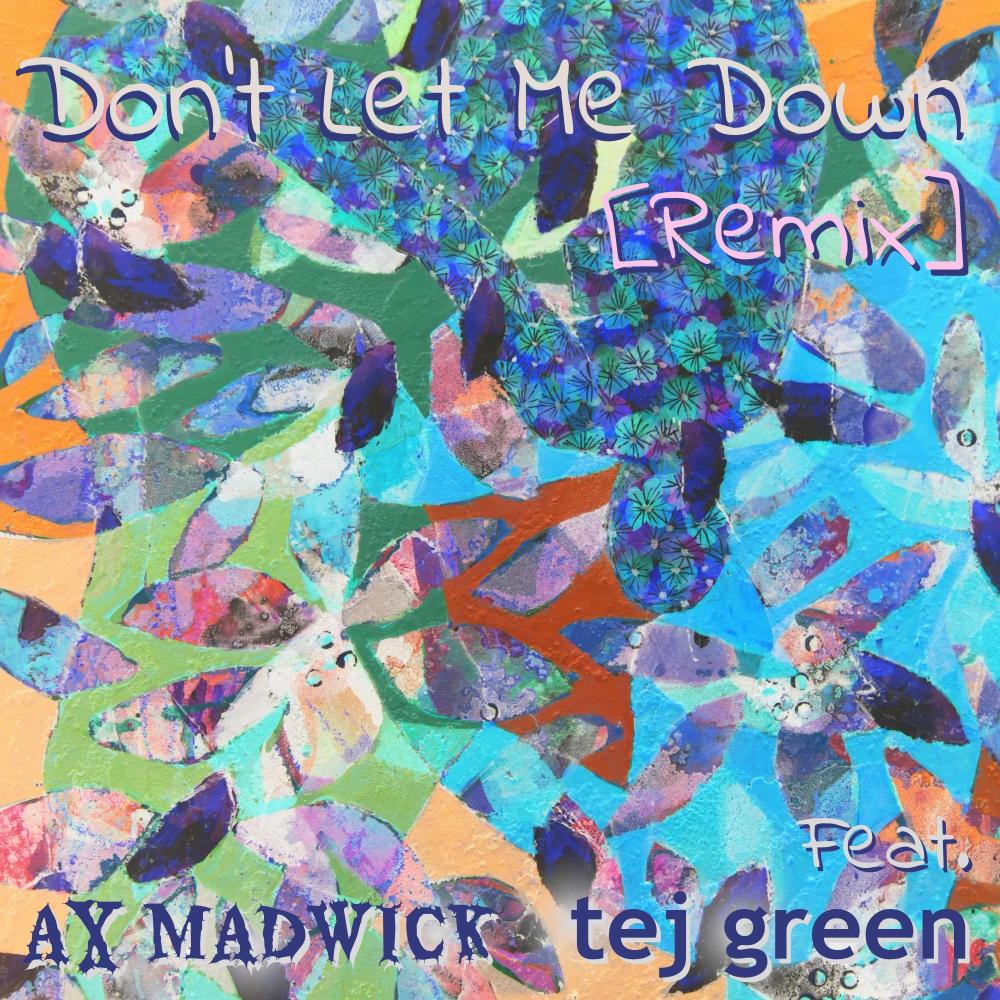 Don't Let Me Down (feat. tej green) (Remix|Explicit)
