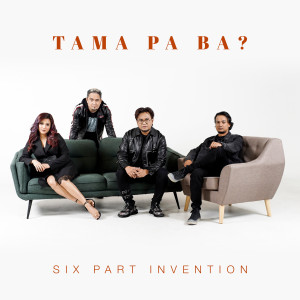 收聽Six Part Invention的Tama Pa Ba?歌詞歌曲