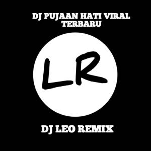 อัลบัม DJ PUJAAN HATI VIRAL TERBARU ศิลปิน DJ LEO REMIX