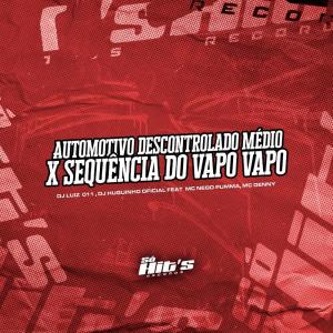 ดาวน์โหลดและฟังเพลง Automotivo Descontrolado Médio x Sequência do Vapo Vapo (Explicit) พร้อมเนื้อเพลงจาก DJ Luiz 011