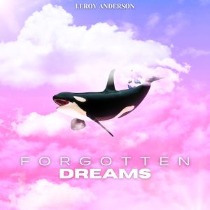 Album Forgotten Dreams - Leroy Anderson oleh Leroy Anderson