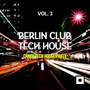 Alex Addea的專輯Berlin Club Tech House, Vol. 3 (Crazy Tech House Party)