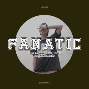 Dengarkan lagu Fanatic nyanyian Laxzl dengan lirik