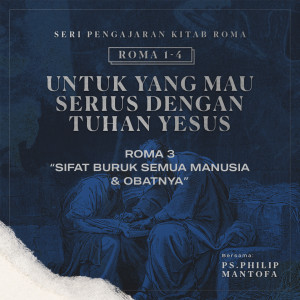 Dengarkan lagu Seri Pengajaran Kitab Roma 1-4: Untuk yang Mau Serius Dengan Tuhan Yesus - Sifat Buruk Semua Manusia & Obatnya nyanyian Philip Mantofa dengan lirik