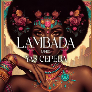 收聽Yas Cepeda的LAMBADA (AFRO) (Extended Mix)歌詞歌曲