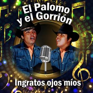 El Palomo Y El Gorrion的專輯Ingratos Ojos Míos