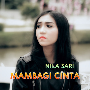 Dengarkan lagu Mambagi Cinta nyanyian Nila Sari dengan lirik