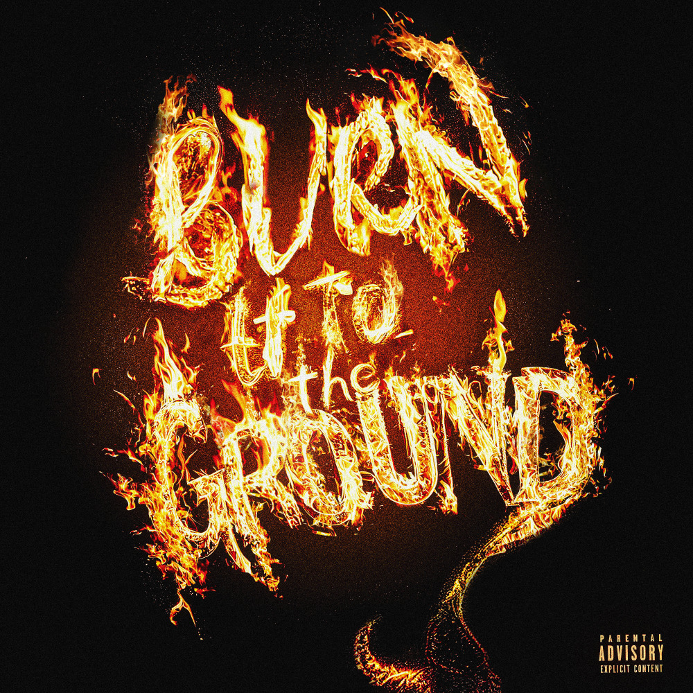 Burn It To The Ground (Explicit)