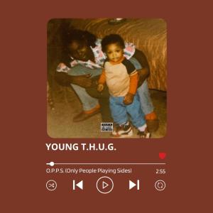 收聽Young T.H.U.G.的O.P.P.S. (Only People Playing Sides) (Explicit)歌詞歌曲