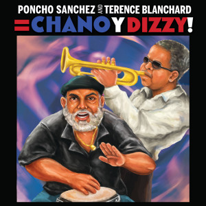 อัลบัม Poncho Sanchez and Terence Blanchard = Chano y Dizzy! ศิลปิน Poncho Sanchez