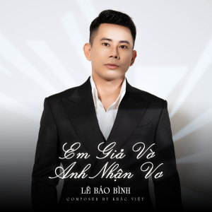 Listen to Em Giả Vờ Anh Nhận Vơ song with lyrics from Le Bao Binh