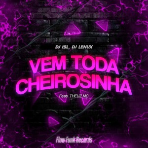 收聽Flow Funk Records的Vem Toda Cheirosinha (Explicit)歌詞歌曲
