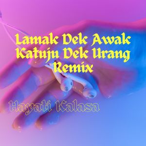 Album Lamak Dek Awak Katuju Dek Urang Remix oleh Hayati Kalasa
