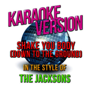 收聽Karaoke - Ameritz的Shake You Body (Down to the Ground) [In the Style of Jacksons, The] [Karaoke Version] (Karaoke Version)歌詞歌曲