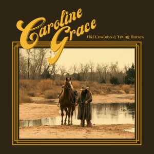 อัลบัม Old Cowboys & Young Horses ศิลปิน Caroline Grace