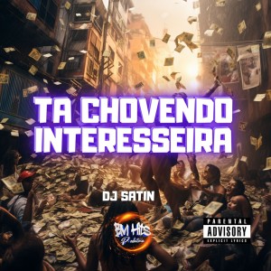 Listen to Tá Chovendo Interesseira (Explicit) song with lyrics from DJ SATIN