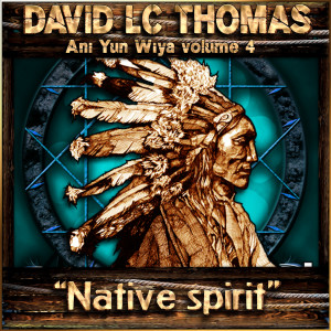 Album Ani Yun Wiya, Vol. 4 (Native Spirit) oleh David LC Thomas