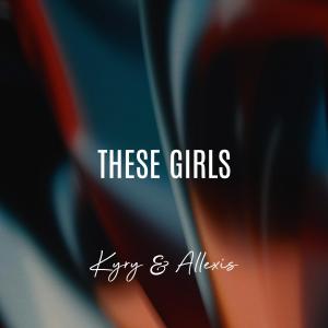 ดาวน์โหลดและฟังเพลง These Girls พร้อมเนื้อเพลงจาก Kyry