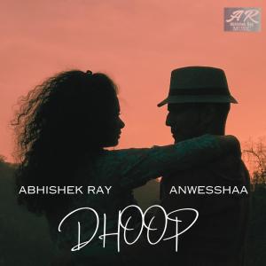 收聽Abhishek Ray的DHOOP (feat. Anwesshaa)歌詞歌曲