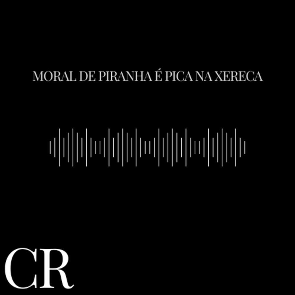 MORAL DE PIRANHA E PICA NA XERECA (Explicit)