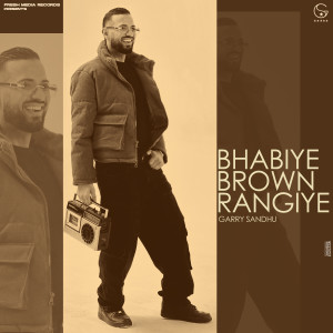 Listen to BHABIYE BROWN RANGIYE song with lyrics from Garry Sandhu
