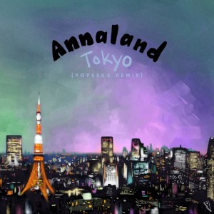 Dengarkan Tokyo (Popeska Remix) lagu dari Annaland dengan lirik