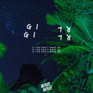 ดาวน์โหลดและฟังเพลง Girl, If You Don't Want Me พร้อมเนื้อเพลงจาก Wave Wave