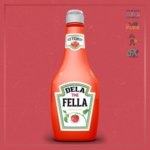 收聽Dela the Fella的Ketchup (Explicit)歌詞歌曲