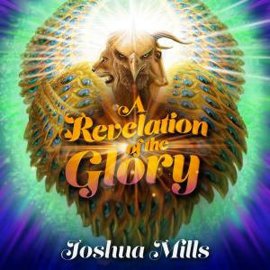 Joshua Mills的專輯A Revelation of the Glory