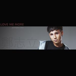 Listen to Love Me More (完整版) song with lyrics from 郑志立