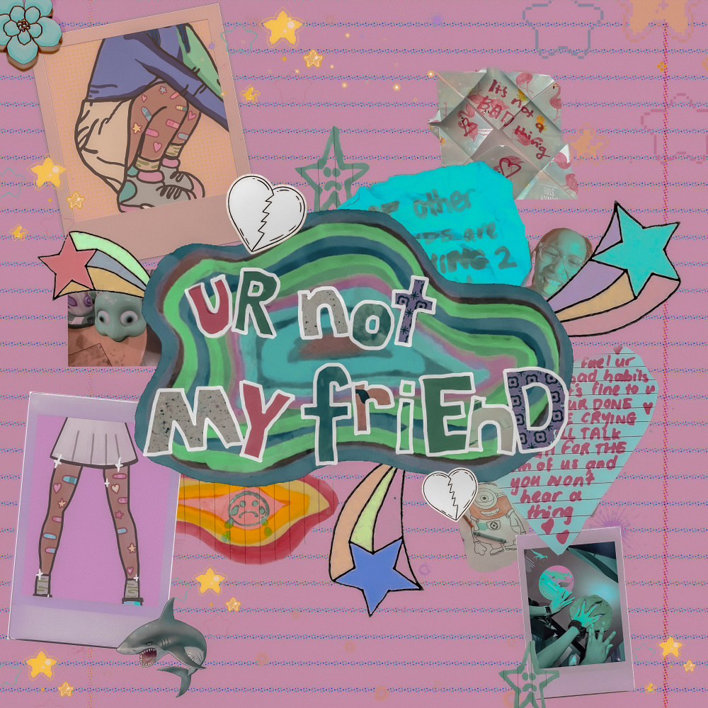 ur not my friend (Explicit)