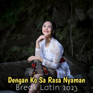 收听Yoal Mgz的Dengan Ko Sa Rasa Nyaman Break Latin 2023歌词歌曲