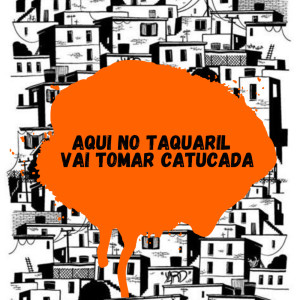 DJ LUCAS DO TAQUARIL的專輯Aqui no Taquaril - Vai Tomar Catucada (Explicit)